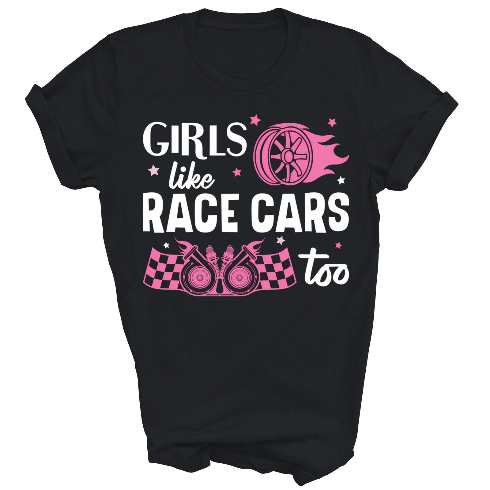 Girls Like Race Cars Too Drag Racing Unisex Shirt Gift XL