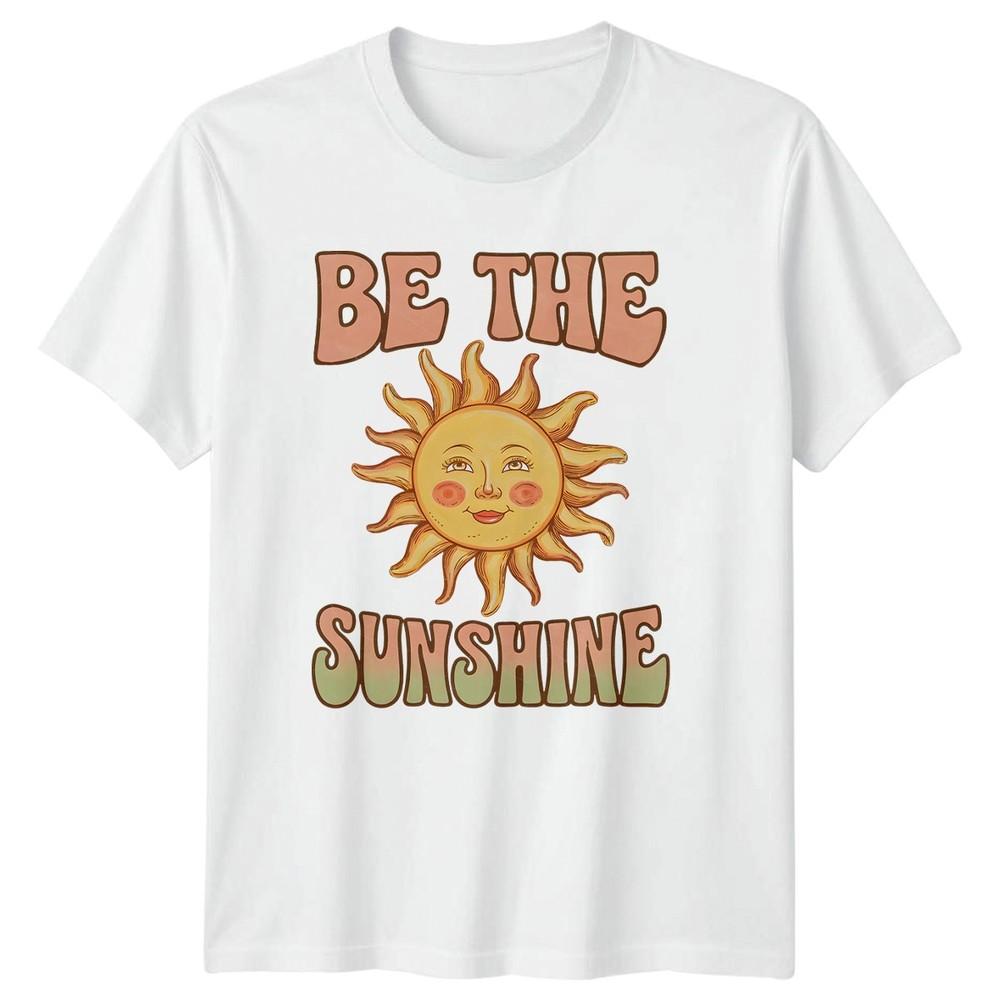 Be The Sunshine Unisexs TShirt Positive Vibes Birthday Gift For Her S