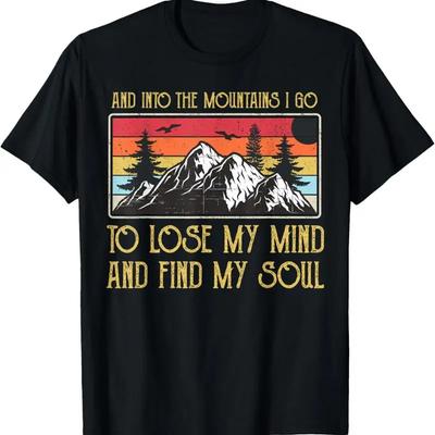 And Into The Mountains I Go To Lose My Mind Find Soul T Shirt