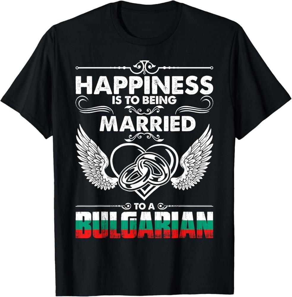 Happiness Is To Being Married To A Bulgarian Tshirt Unisex T-Shirt M