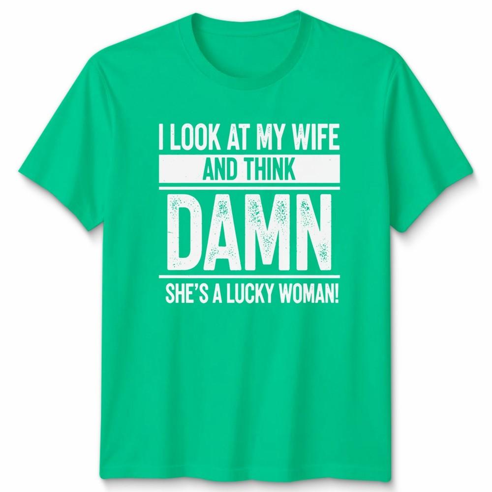 Look At My Wife Funny Unisex Tshirt Wifey Gift For Husband Wedding Anniversary S