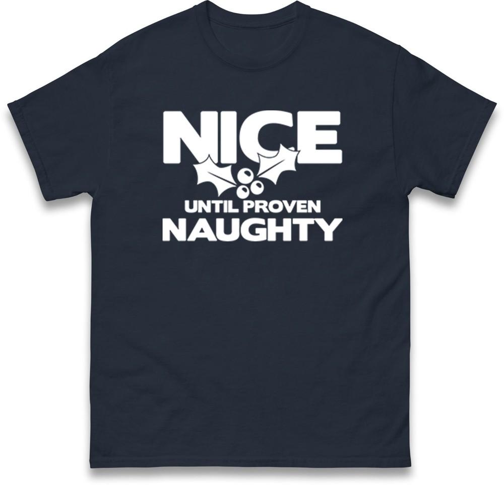 Funny Nice Until Proven Naughty Christmas T ShirtCheeky Festive Xmas Unisex Tee