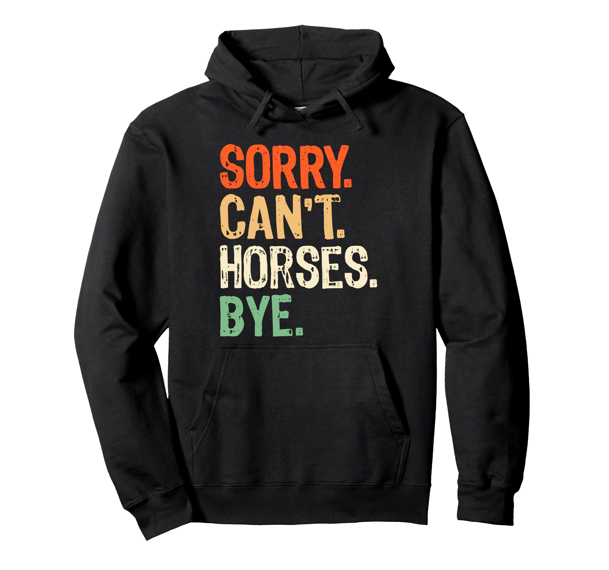 

Sorry Can t Horses Bye Mares Riding Lovers Rodeo Funny Horse Hoodie