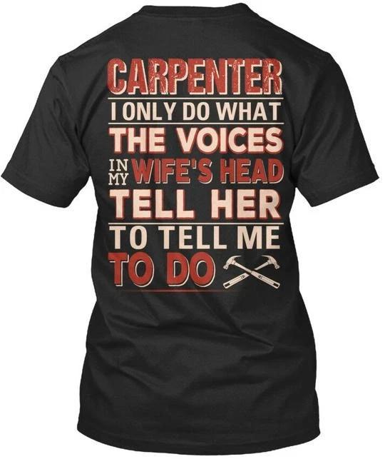 Funny Carpenter - I Only Do What The Voices In My T-shirt Made in USA S-5XL M