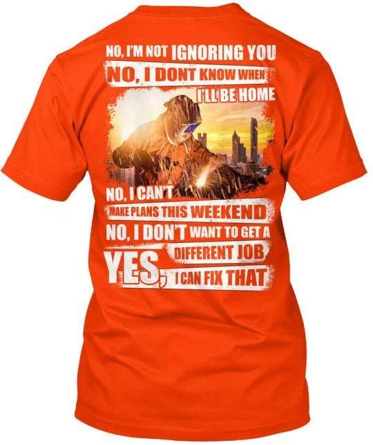 

Welder Weekend No I m Not Ignoring You I Don t Know T shirt Made in USA S to 5XL XL
