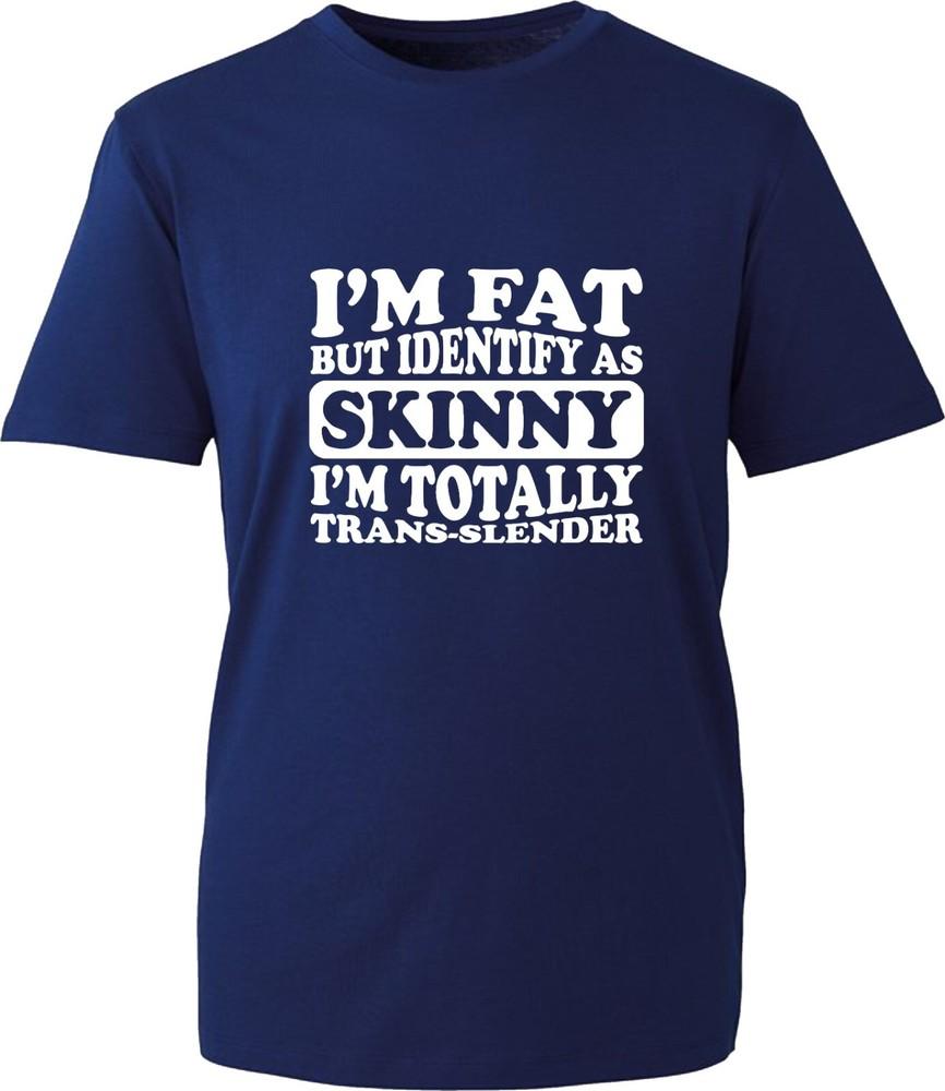IM Fat But Identify As Skinny I Am Trans Slender Funny TShirt Gift Tee Top S