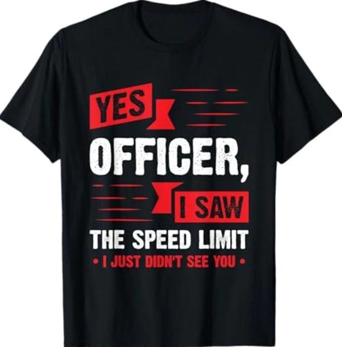 Yes Officer I Saw The Speed Limit - Car Enthusiast Gift T-Shirt 4XL