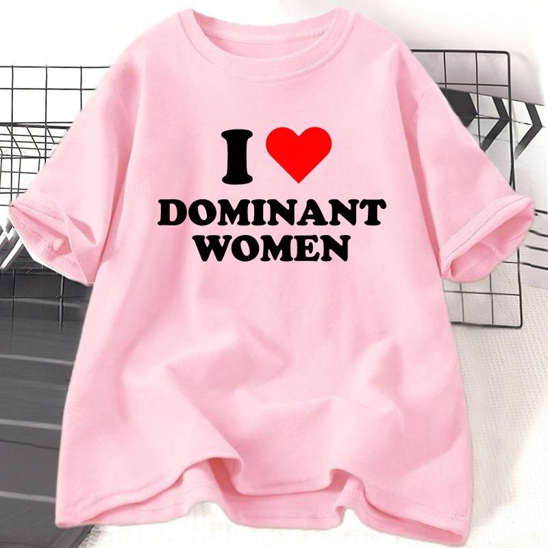 I Love Dominant WOMEN T Shirt Funny Sayings Sassy TShirt Humor Summer Short Sleeve T Shirt WOMEN Fashion Cotton Graphic Tee
