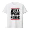 Poker Themed T Shirt Work Is For People Who Cant Play Design Ideal Enthusiasts vintage Washed fashion graphic
