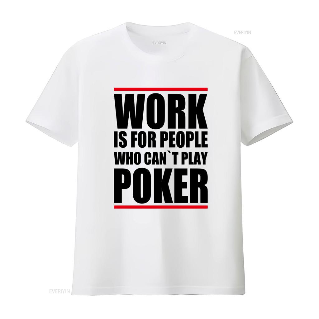 Poker Themed T Shirt Work Is For People Who Cant Play Design Ideal Enthusiasts vintage Washed fashion graphic