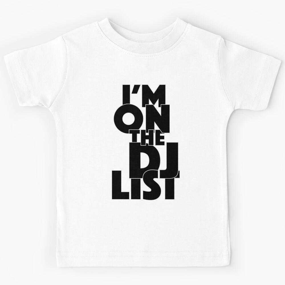 I m on the dj list Kids T-Shirt 150