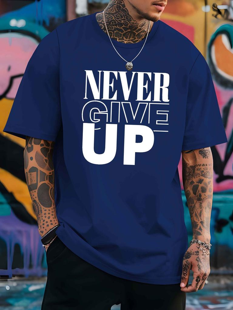 A Men's T-shirt Never Give Up Summer Comfortable Quality Men's Top Bottoming Shirt Soft Breathable Fabric