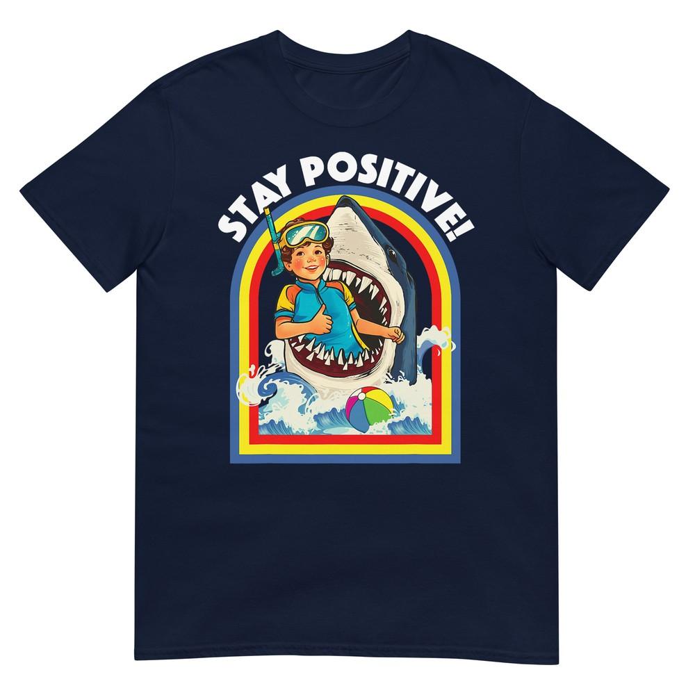 Stay Positive Shark Lover Wildlife Ocean Sea Animal Lover TShirt S