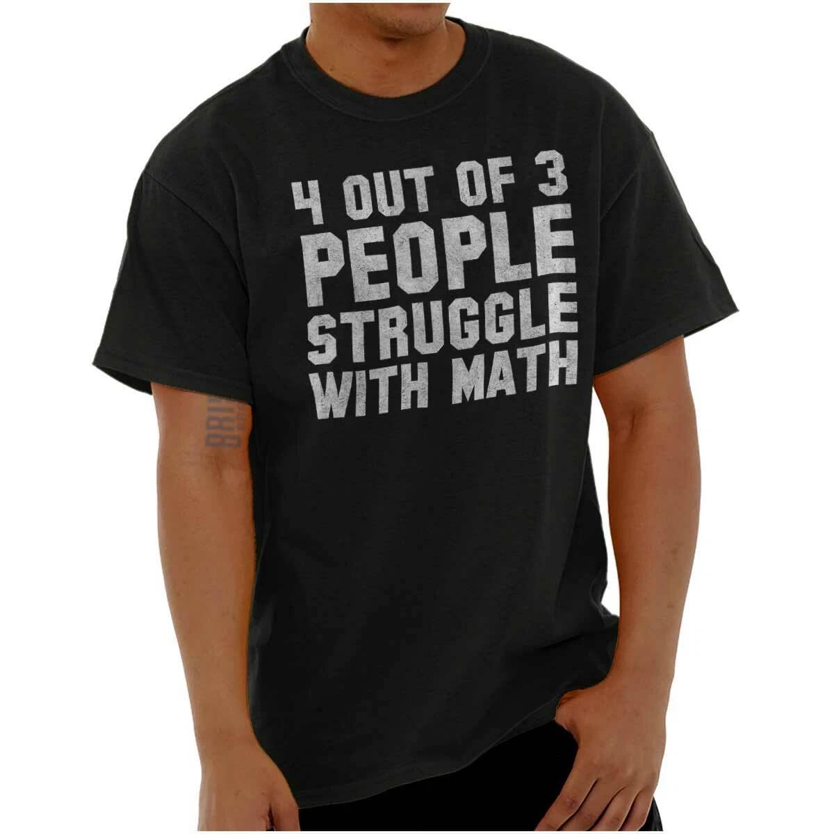 4 Out Of 3 People Struggle With Math Humor Womens or Mens Crewneck T Shirt Tee XXL