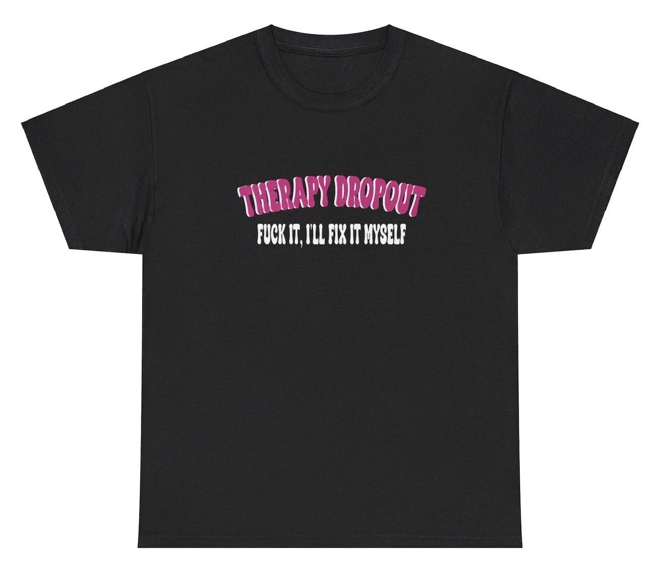Therapy Dropout Meme T Shirt Funny Mental Health Bipolar Anxiety Gen Z Silly Tee M