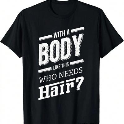 Mit so einem Körper braucht man Haare nicht Witz Glatzköpfiges Geschenk T-Shirt