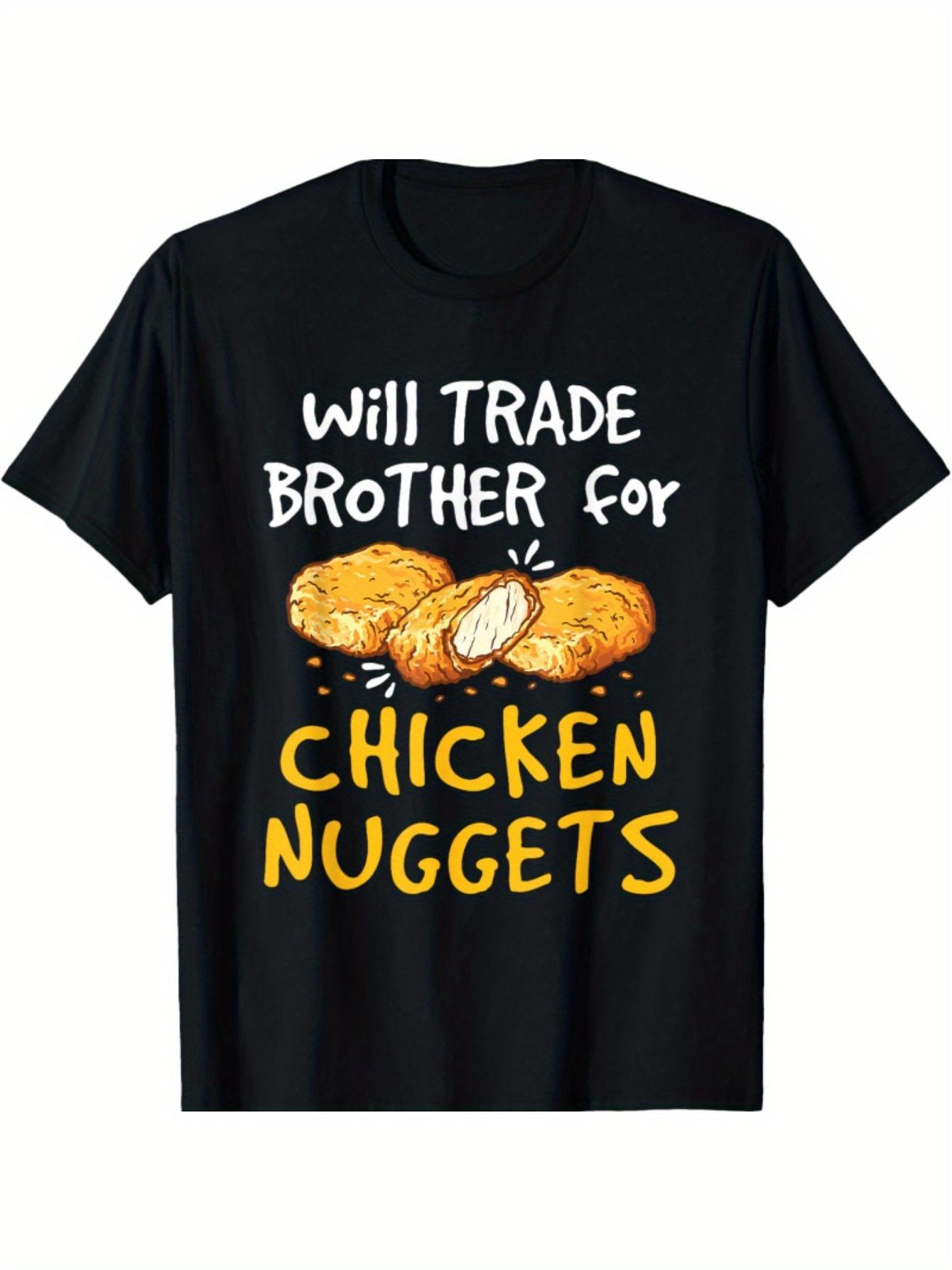 

Funny Will Trade Brother for Chicken Chicken Fast Food T Shirt Men Woman Clothing Casual Short Sleeve Crew Neck Tshirts S