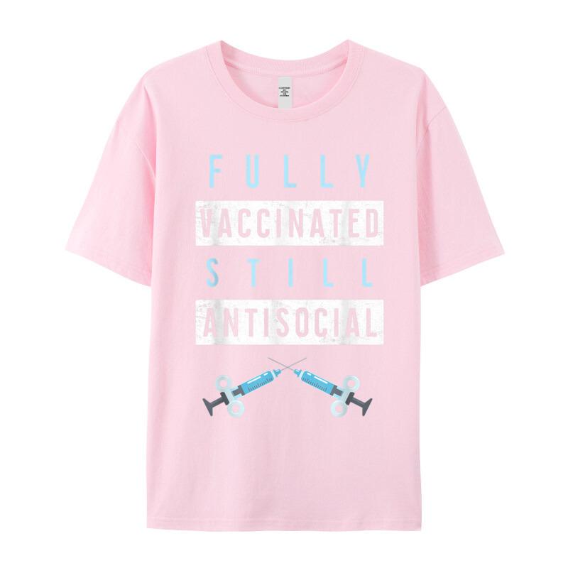 Funny Fully Vaccinated Still Antisocial Oneck T Shirt Father Day Lose Tops Tees Short Sleeve Loose Pure Cotton T Shirt Unisexs