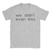 we didn t even kiss T Shirt Summer heated rivalry Classic TShirts Cotton Harajuku Tshirt For Men Casual Clothing