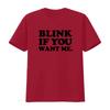 Blink If You Want Me T Shirt Funny Valentine Party Inspired by Kenny Powers Eastbound And Down Look Vintage Washed Unisex