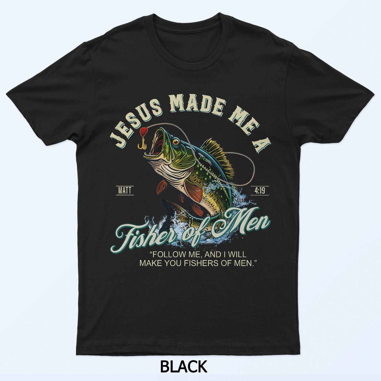 

Jesus Made Me A Fisher Of Men Fishing Fisherman Religious T-Shirt S