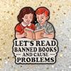 Lets Read Banned Books Enamel Pins Cause Problems Brooches Lapel Badges Funny Reading Quotes Jewelry Gift for Kids Friends