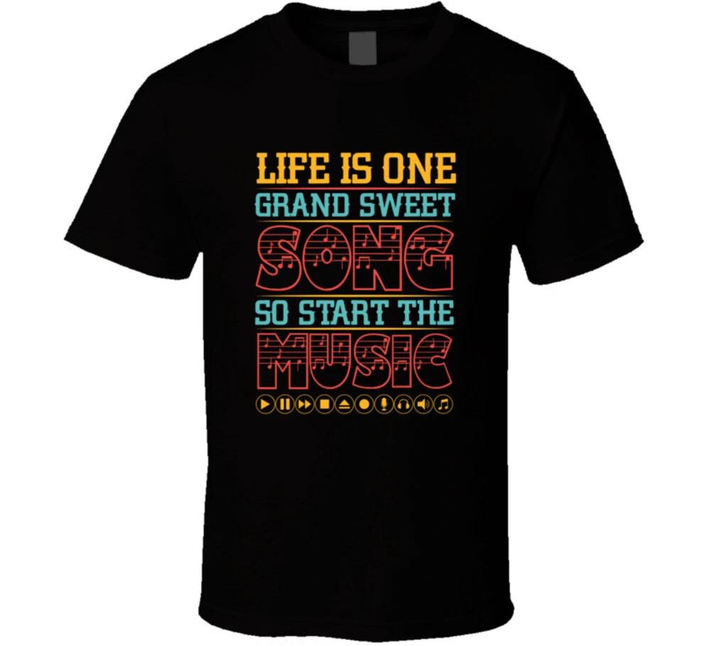 

Life Is One Grand Sweet Song So Start The Music Gift T Shirt 4XL