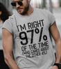 Mens I'm Right 97% of The Time Funny Sarcastic Mocking Novelty Graphic