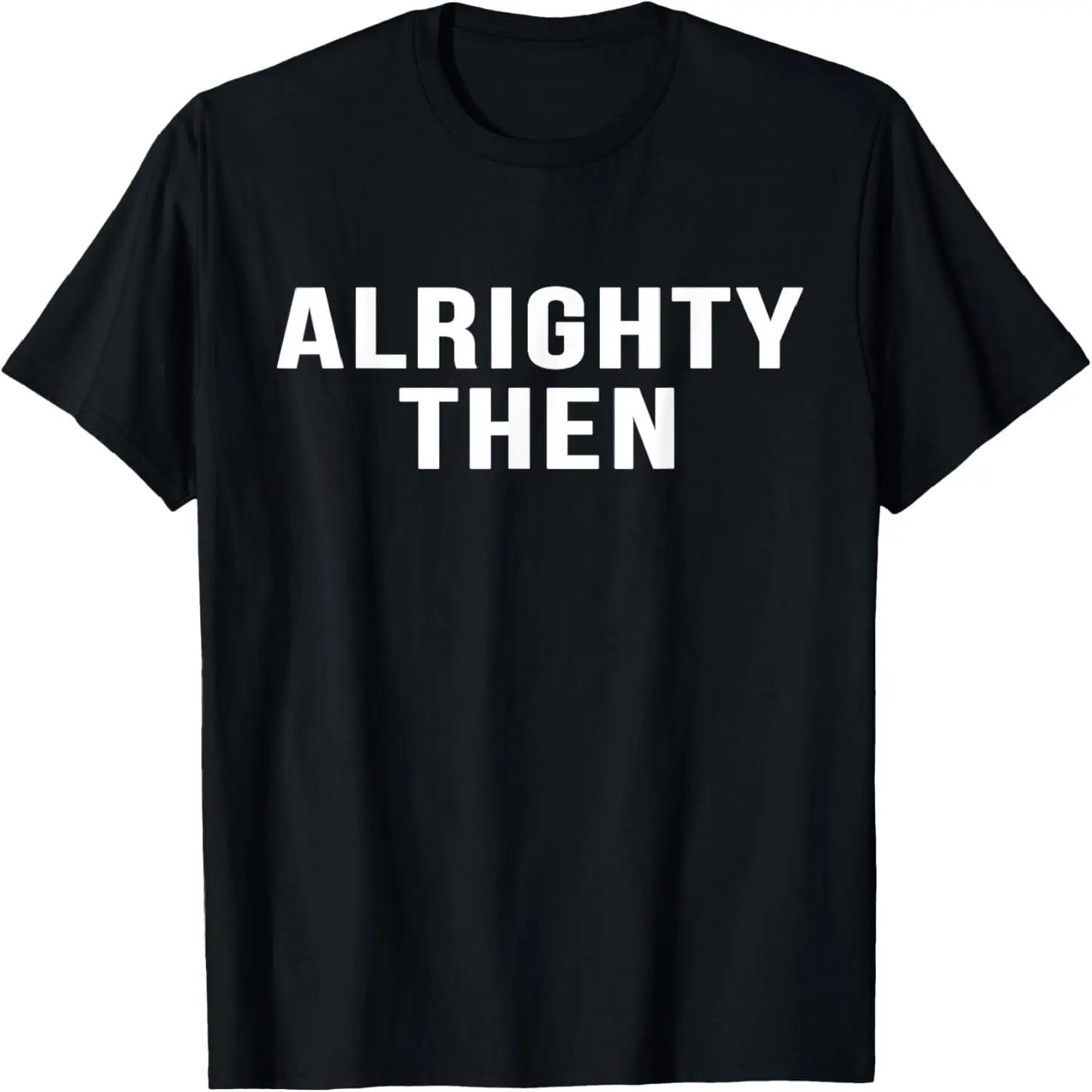 Alrighty Then Novelty Gift Funny 90s Movie TShirts S