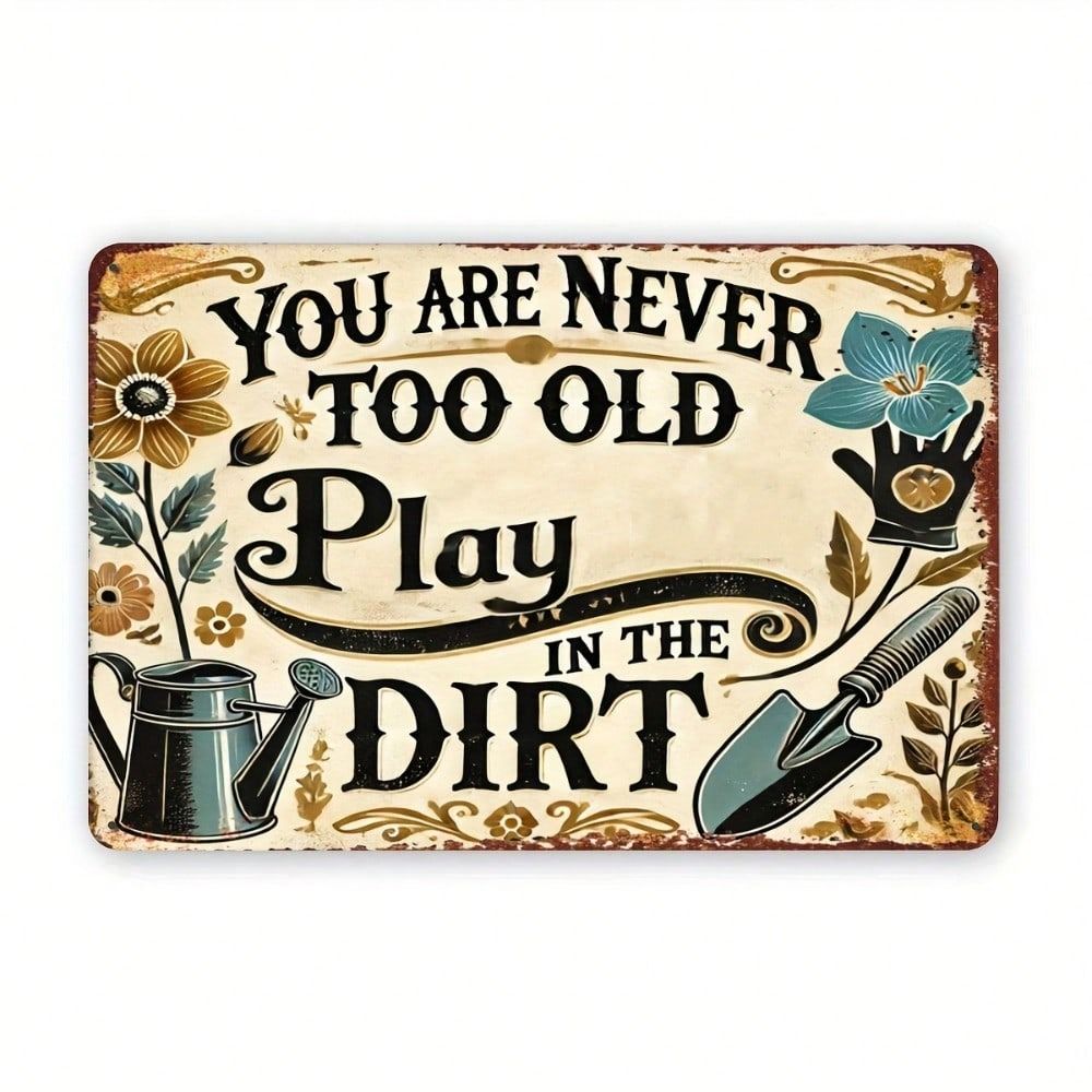 Vintage Metal Garden Sign You Are Never Too Old To Play In the Dirt Outdoor Wall Decor 20x30cm