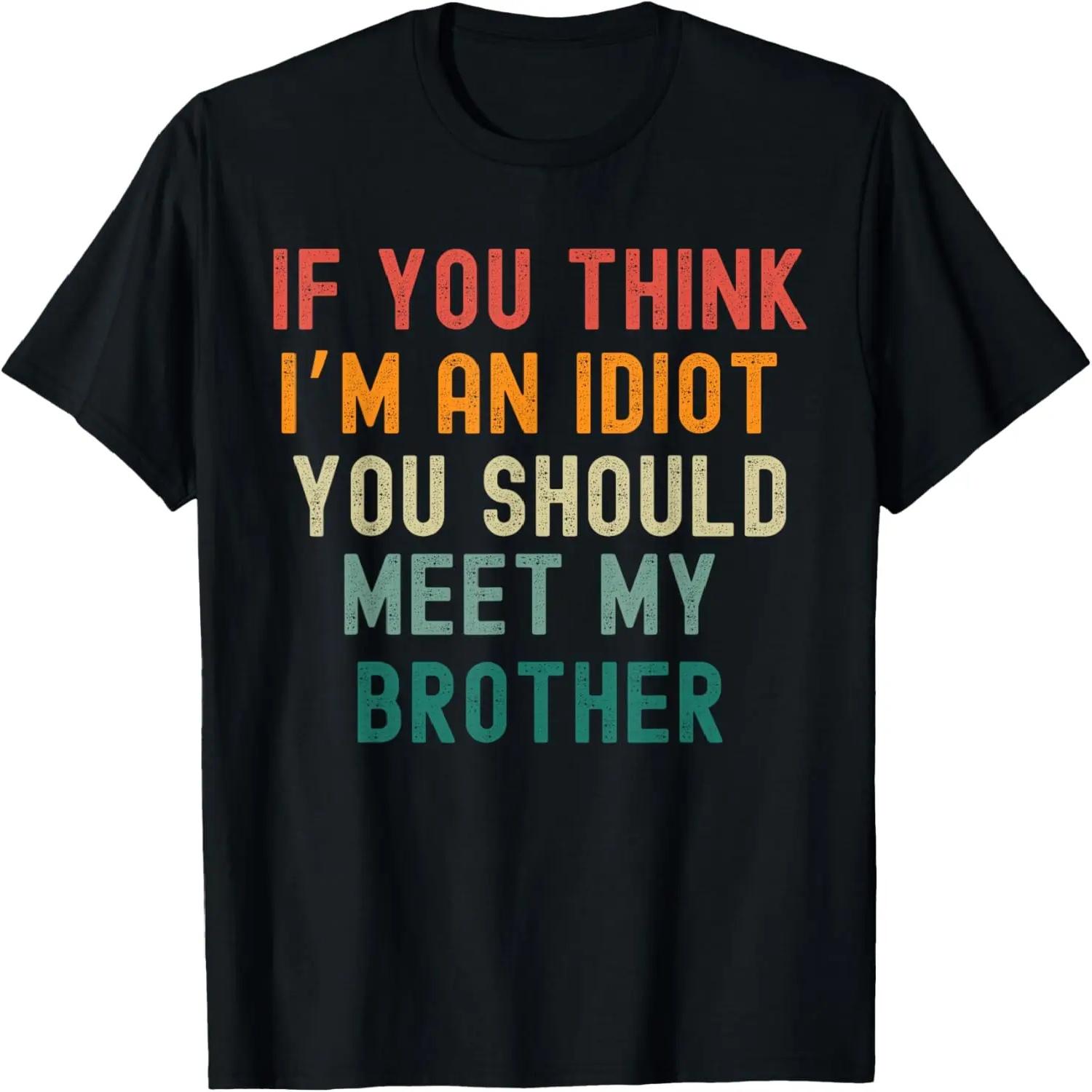 If You Think I’m An Idiot You Should Meet My Brother Retro T-Shirt S