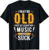 I May Be Old - Funny Design For Men & Women That Love Music T-Shirt