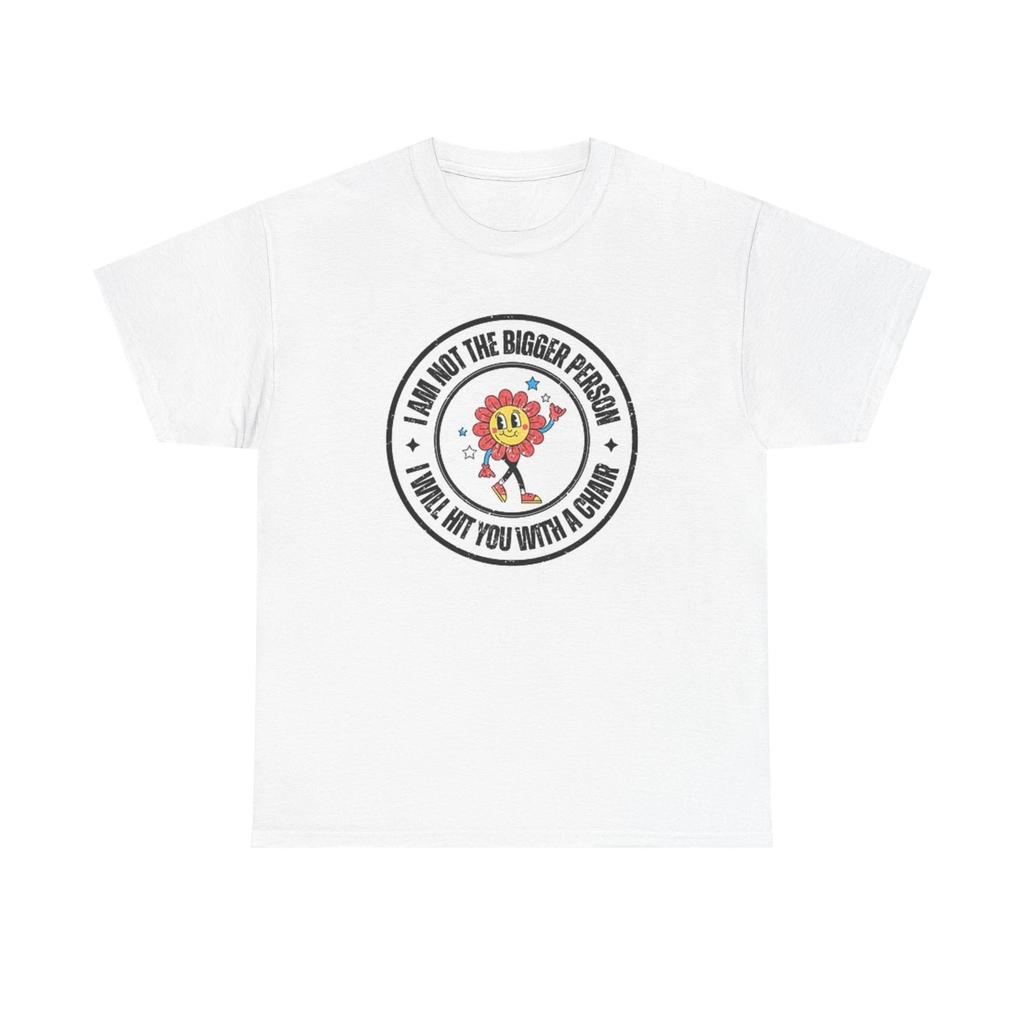 Men's and Women's T-shirts I Am Not The Bigger Person Graphic