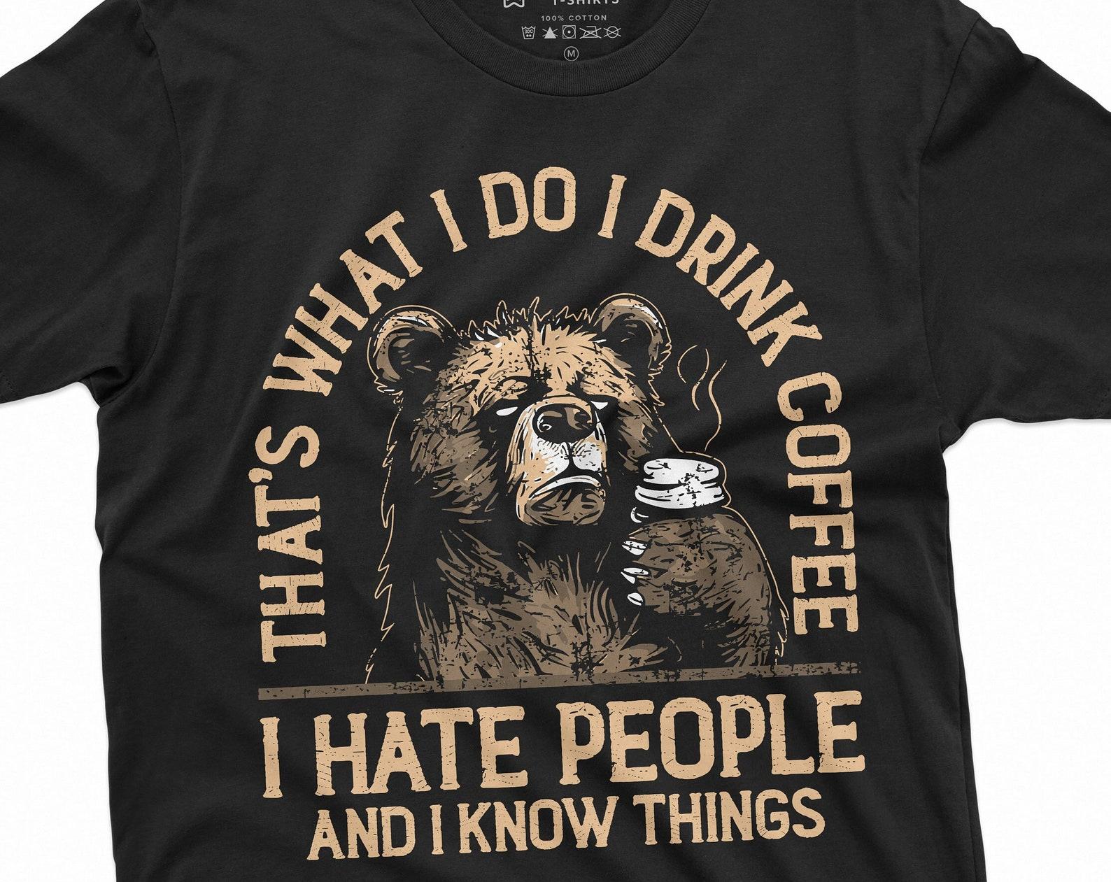 Funny I drink coffee hate people and know things t-shirt birthday gift wife girlfriend Mens Womens humorous saying tee 2XL