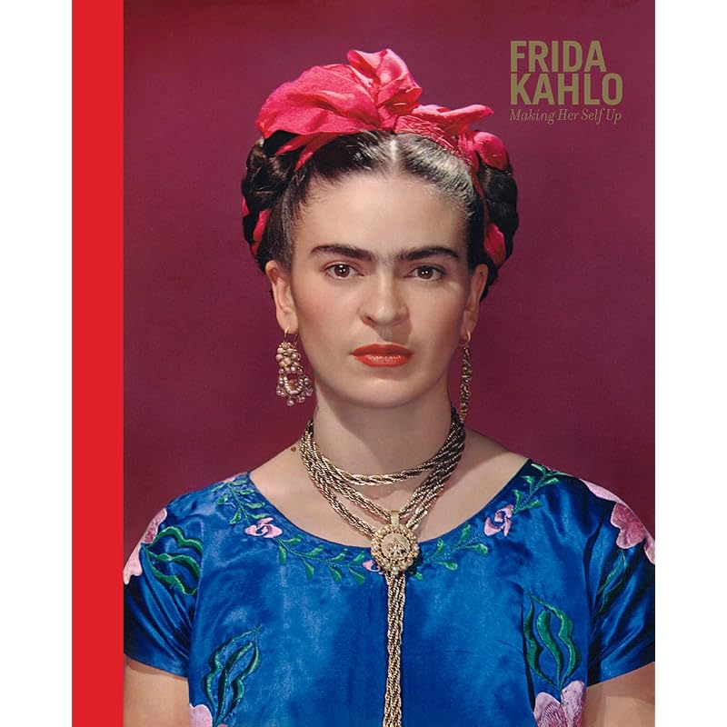 Frida Kahlo: Making Her Self Up Claire Wilcox and Circe Henestrosas Frida Kahlo: Making