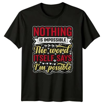 Nothing Is Impossible T-Shirt Inspirational Quote Gift For Him And Her