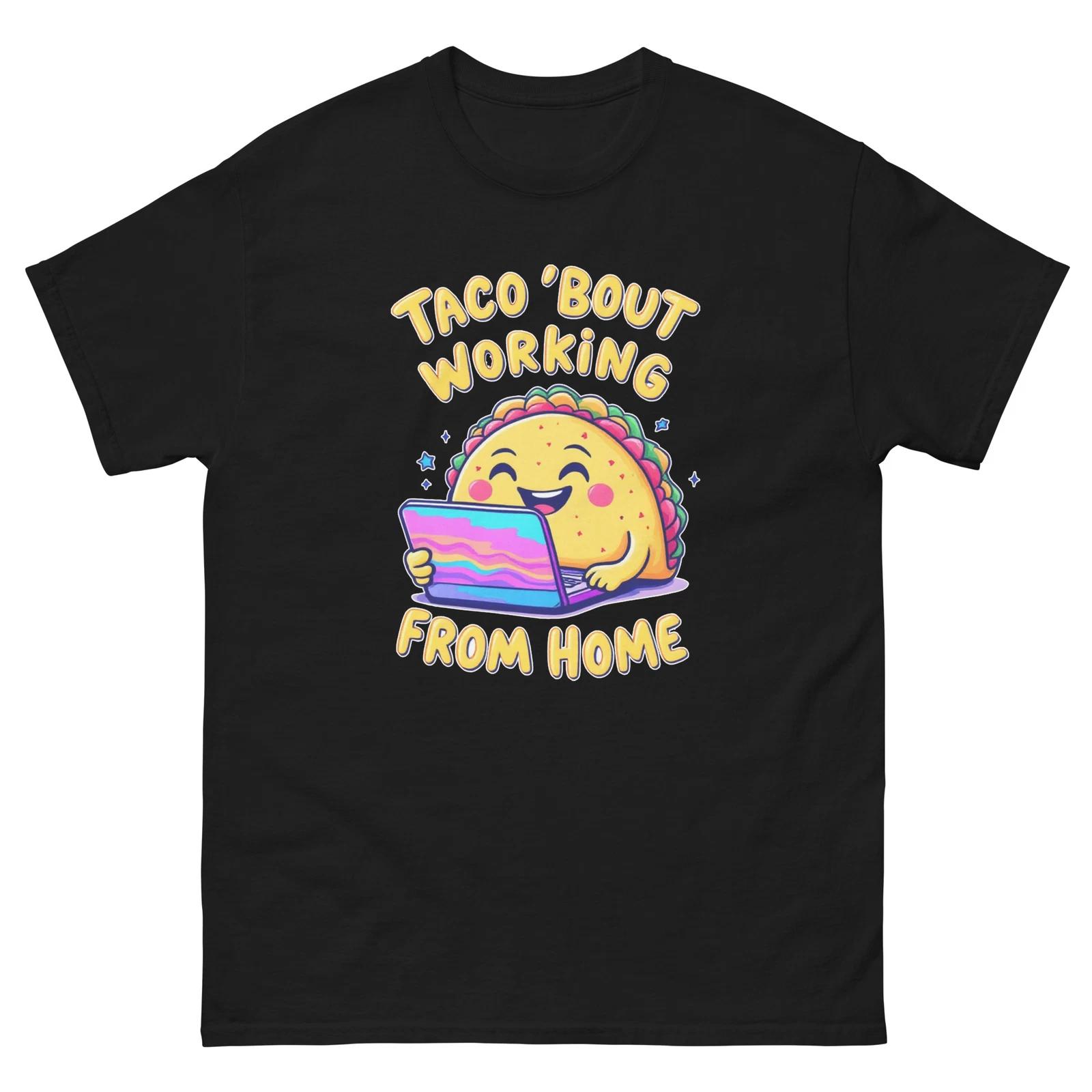 Taco Bout Working From Home Funny Work From Home T-Shirt XL