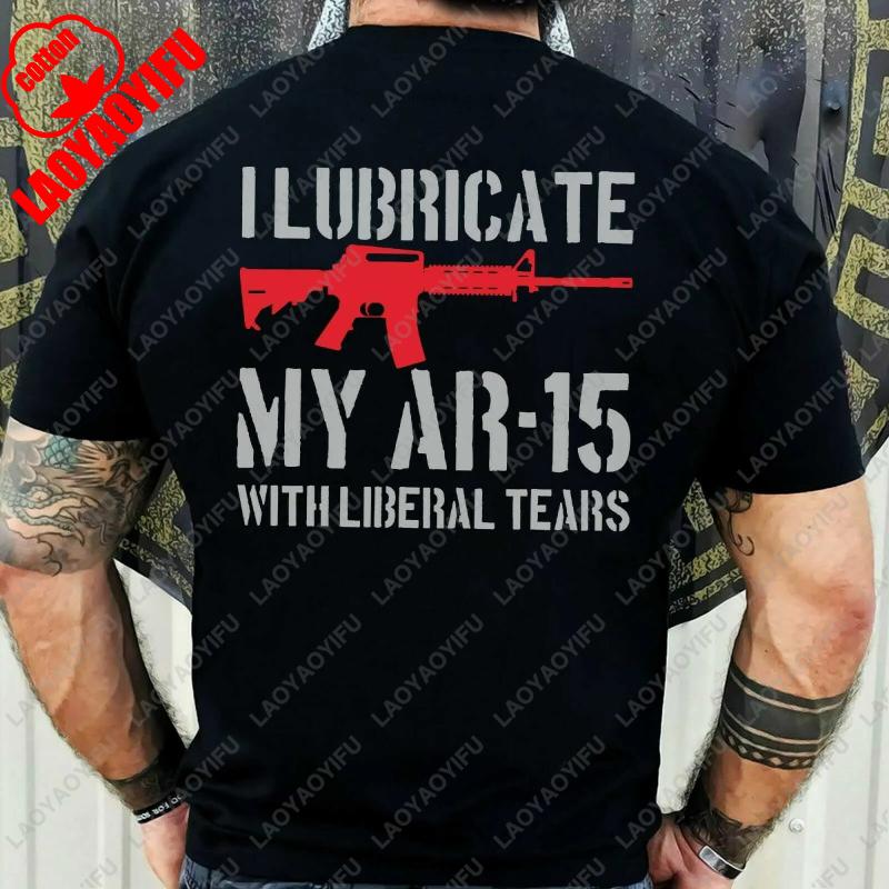 I Lubricate My AR15 with Liberal Tears Gift TShirt Vintage Classic Fashion Streetwear Funny Clothing Regular Short Sleeve Tops S