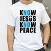 Know Jesus Know Peace Tshirt Believe In God Christ Christian Religious Tshirt Printed Summer Mens Shortsleeved Top