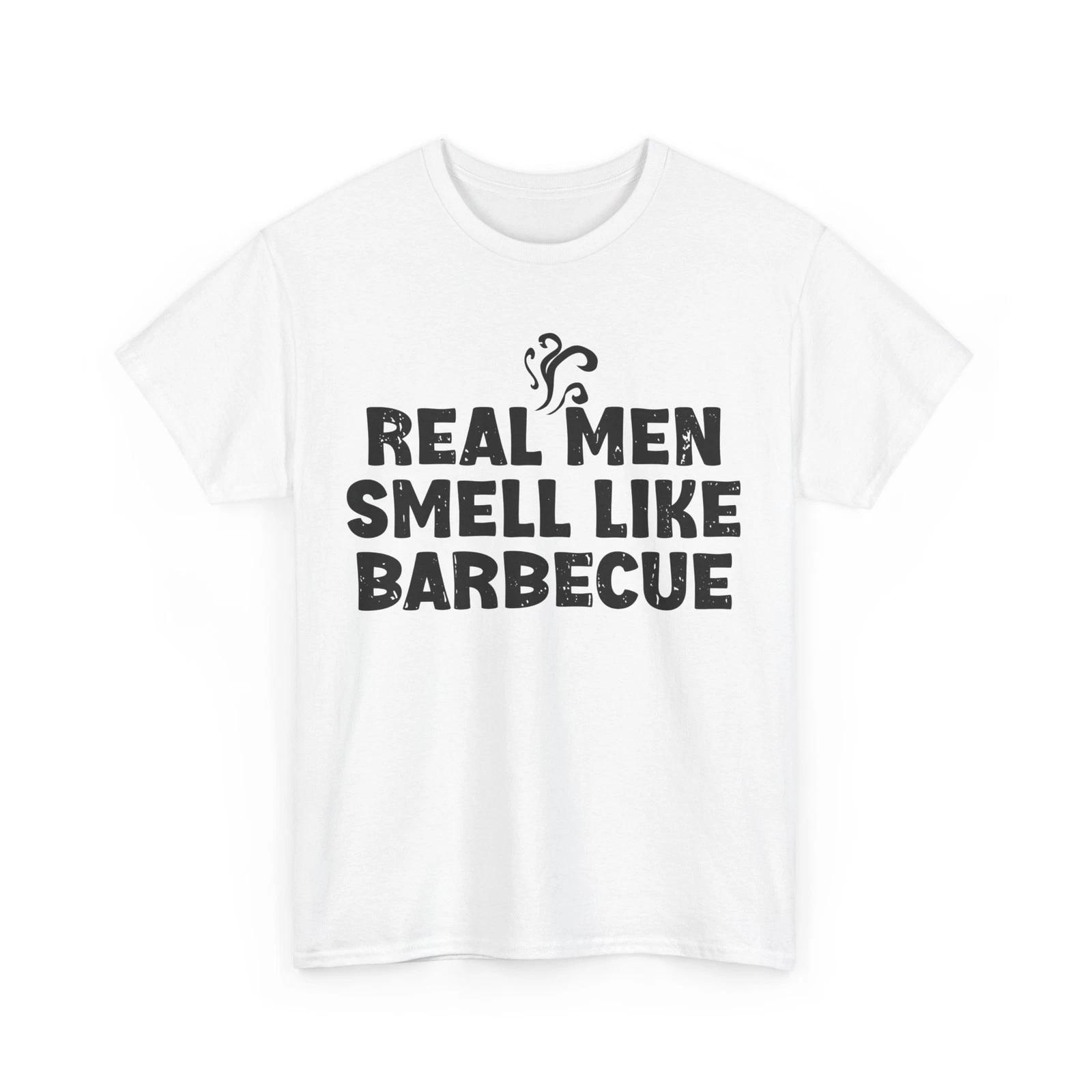 BBQ Shirt, Real Men Smell Like Barbecue BBQ Lovers Smoking Meat Lovers Shirt S