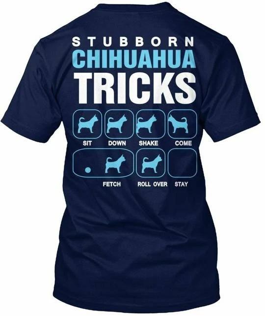 Chihuahua Stubborn Tricks T shirt Made in the USA Size S to 5XL 2XL