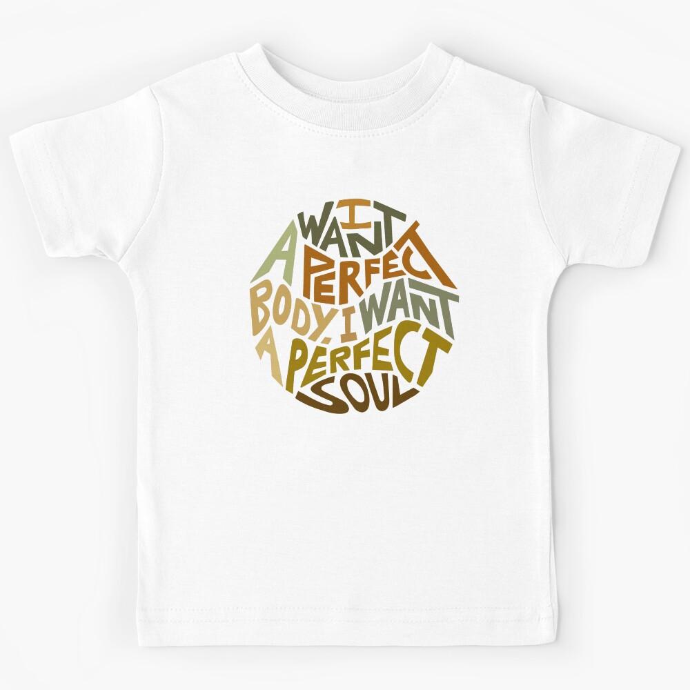 I Want A Perfect Body I Want A Perfect Soul Word Art Kids T-Shirt 150
