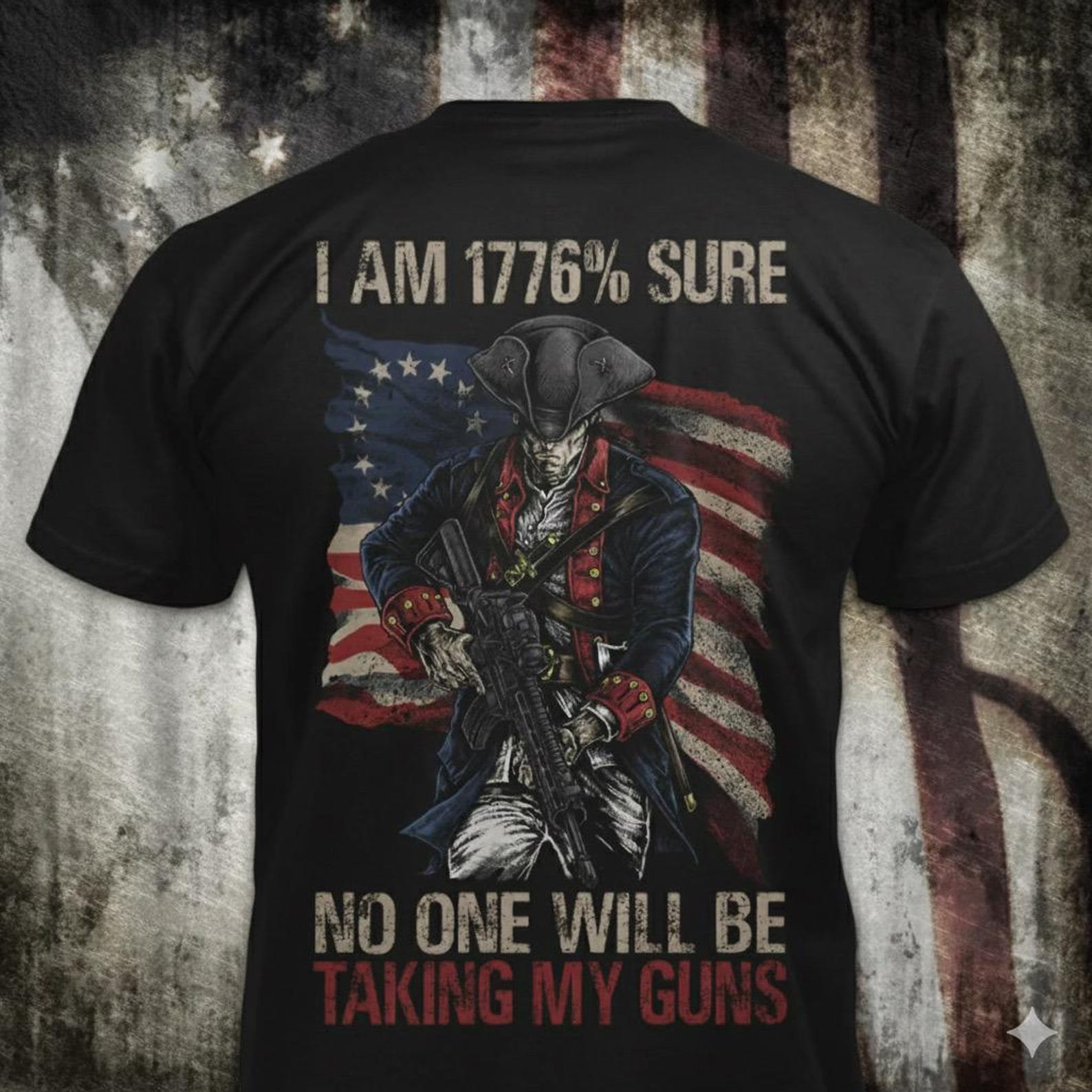 I Am 1776% Sure - Distressed Colonial Soldier Rifle T-Shirt: Pro 2nd Amendment M