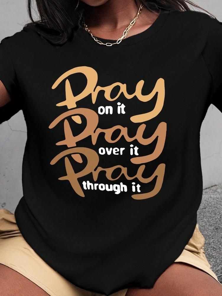 Pray on it pray over it pray through it T-shirt