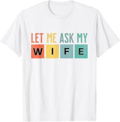 Let Me Ask My Wife Vintage Funny Saying TShirt Unisex T-Shirt