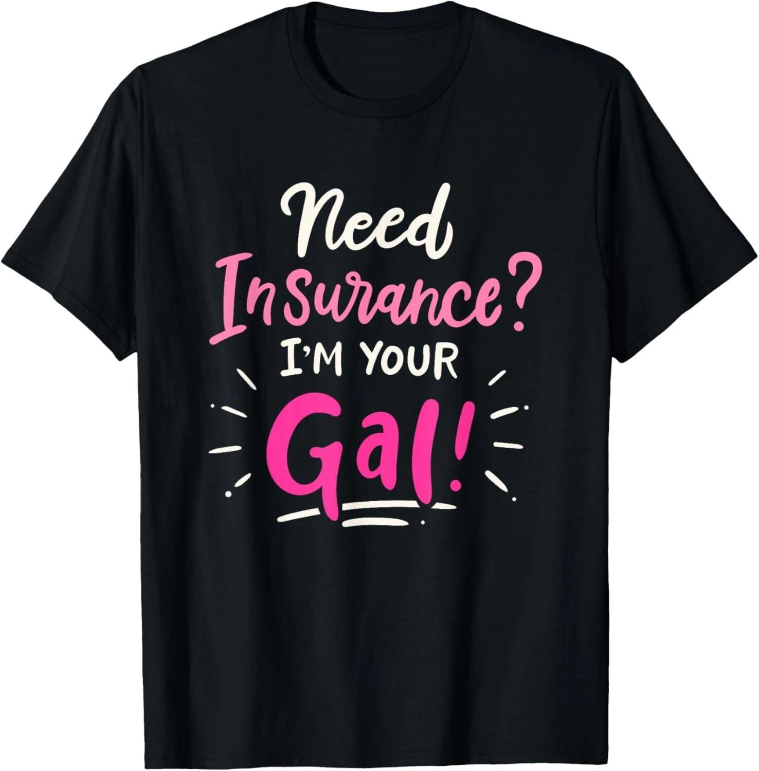 Need Insurance Im Your Gal Insurance Agent Tee Shirts Gift Unisex T-Shirt 2XL