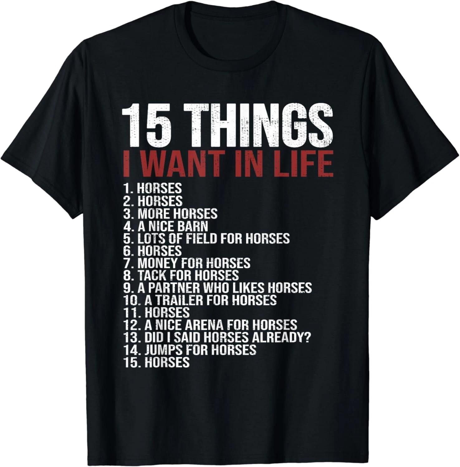 

15 Things I Want In My Life Horses More Horses Horselover Gift Unisex T-Shirt XL