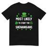 St Patrick's Day Shamrock Most Likely To Start The Shenanigan T-Shirt