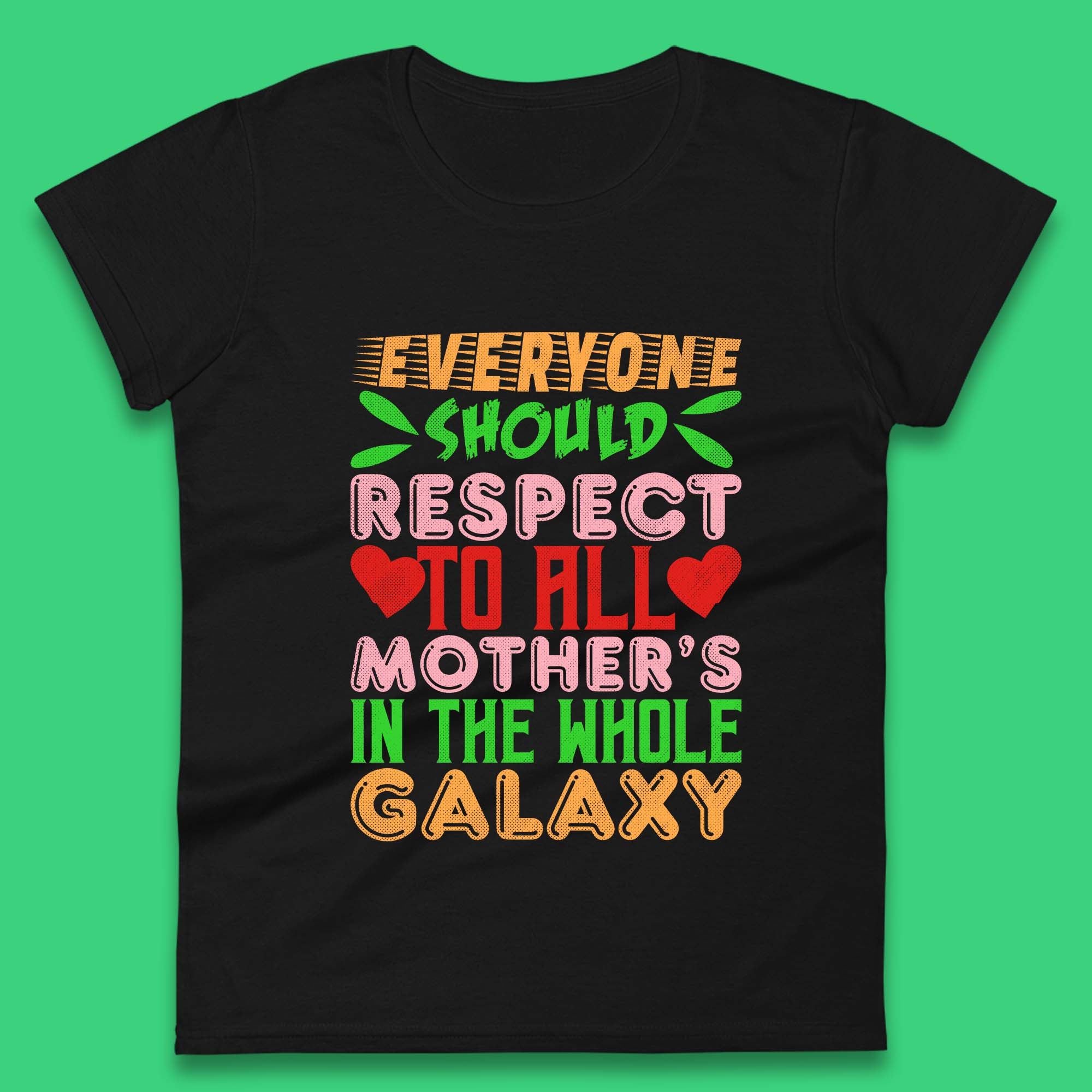 

Respect All Mothers In The Galaxy Womens T-Shirt Mens Tops Tees Unisex S