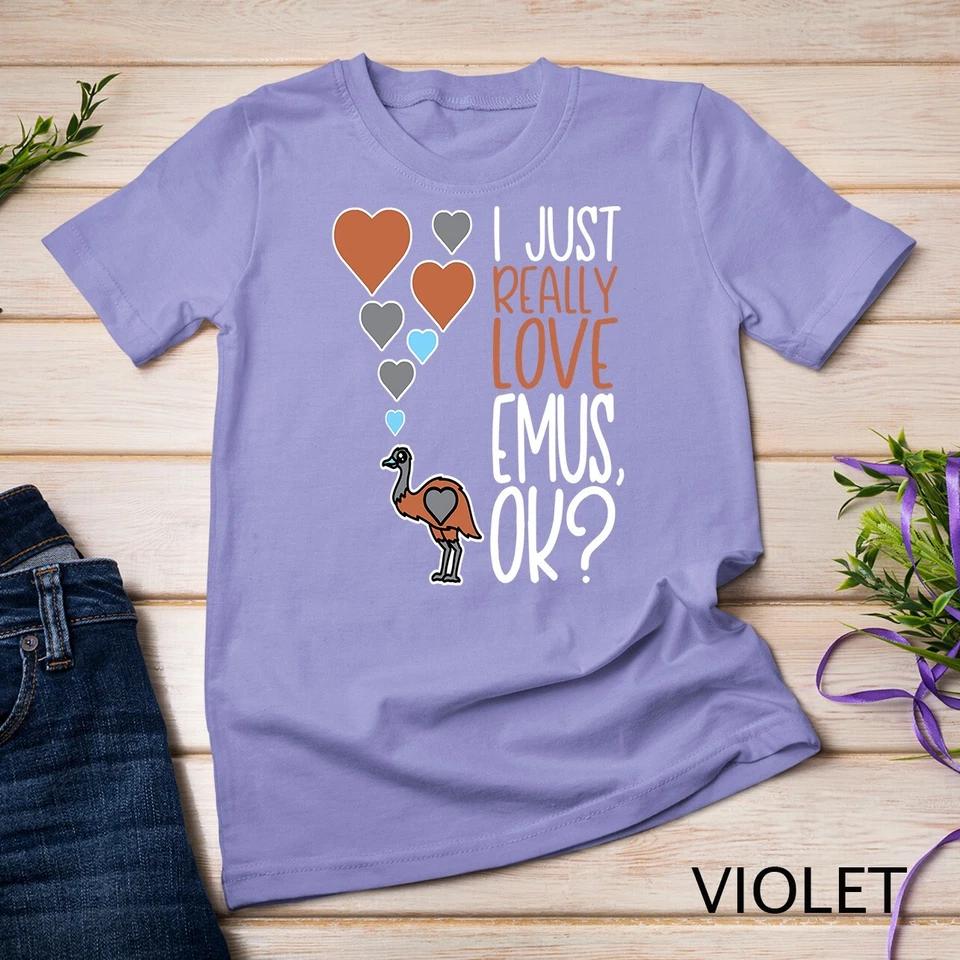 Cute Emu Lover I Just Really Love Emus OK Unisex T-shirt 10 M